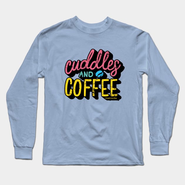 Cuddles & Coffee © GraphicLoveShop Long Sleeve T-Shirt by GraphicLoveShop